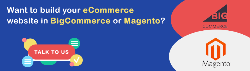Want to develop your eCommerce website in Magento or BigCommerce?